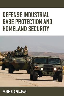 Defense Industrial Base Protection and Homeland Security - Frank R. Spellman - cover