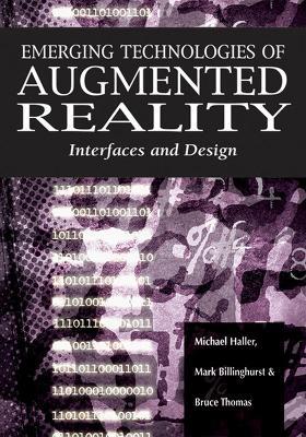Emerging Technologies of Augmented Reality: Interfaces and Design - Michael Haller,Mark Billinghurst,Bruce Thomas - cover