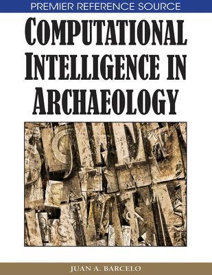 Computational Intelligence in Archaeology - Juan A. Barcelo - cover