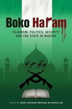Boko Haram: Islamism, Politics, Security, and the State in Nigeria