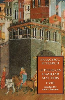 Letters on Familiar Matters (Rerum Familiarium Libri), Vol. 1, Books I-VIII - Francesco Petrarch - cover