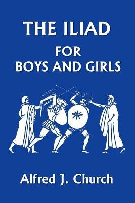 The Iliad for Boys and Girls - Alfred, J. Church - cover