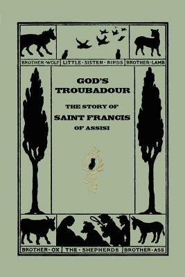 God's Troubadour, The Story of Saint Francis of Assisi - Sophie Jewett - cover