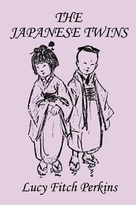 The Japanese Twins, Illustrated Edition (Yesterday's Classics) - Lucy Fitch Perkins - cover