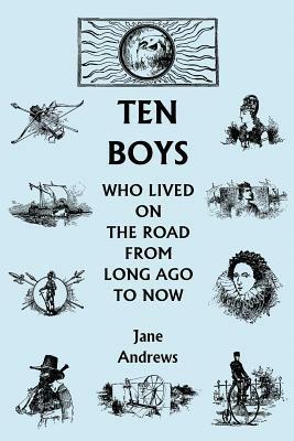 Ten Boys Who Lived on the Road from Long Ago to Now (Yesterday's Classics) - Jane Andrews - cover