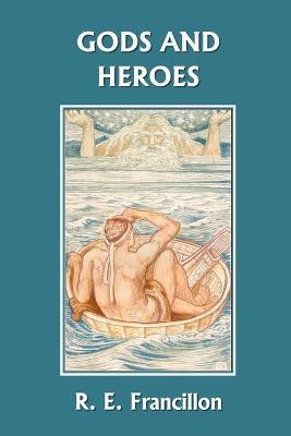 Gods and Heroes: An Introduction to Greek Mythology (Yesterday's Classics) - R. E. Francillon - cover