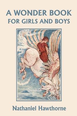 A Wonder Book for Girls and Boys, Illustrated Edition (Yesterday's Classics) - Nathaniel Hawthorne - cover