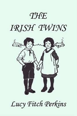 The Irish Twins, Illustrated Edition (Yesterday's Classics) - Lucy Fitch Perkins - cover