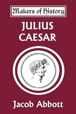 Julius Caesar (Yesterday's Classics) - Jacob Abbott - cover
