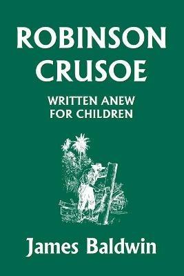Robinson Crusoe Written Anew for Children - James, Baldwin - cover