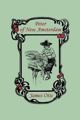 Peter of New Amsterdam - James Otis - cover