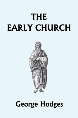 The Early Church (Yesterday's Classics) - George Hodges - cover