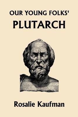 Our Young Folks' Plutarch - Rosalie Kaufman - cover