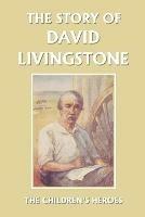 The Story of David Livingstone (Yesterday's Classics) - Vautier Golding - cover