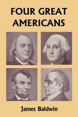 Four Great Americans: Washington, Franklin, Webster, and Lincoln (Yesterday's Classics) - James Baldwin - cover