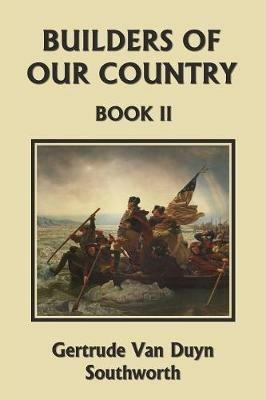 Builders of Our Country, Book II (Yesterday's Classics) - Gertrude Van Duyn Southworth - cover
