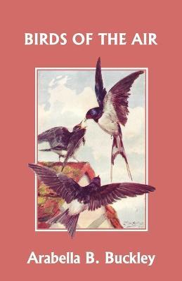 Birds of the Air (Yesterday's Classics) - Arabella B. Buckley - cover