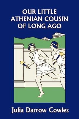 Our Little Athenian Cousin of Long Ago (Yesterday's Classics) - Julia Darrow Cowles - cover
