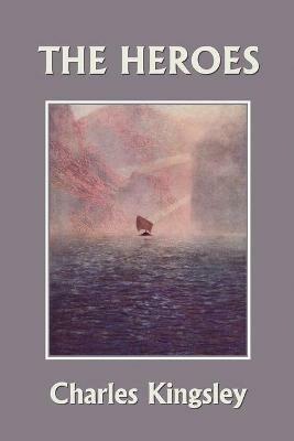 The Heroes, Illustrated Edition (Yesterday's Classics) - Charles Kingsley - cover