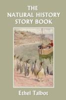 The Natural History Story Book (Yesterday's Classics) - Ethel Talbot - cover