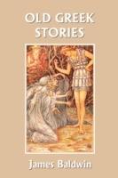 Old Greek Stories (Yesterday's Classics) - James Baldwin - cover