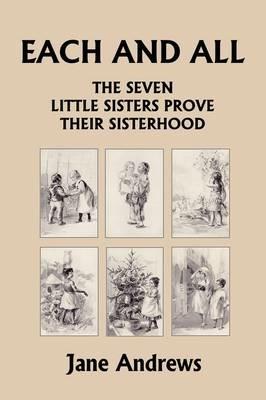 Each and All: The Seven Little Sisters Prove Their Sisterhood (Yesterday's Classics) - Jane Andrews - cover