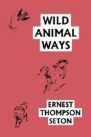 Wild Animal Ways (Yesterday's Classics) - Ernest Thompson Seton - cover