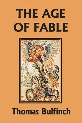 The Age of Fable (Yesterday's Classics) - Thomas Bulfinch - cover