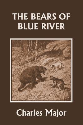 The Bears of Blue River (Yesterday's Classics) - Charles Major - cover