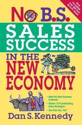 No B.S. Sales Success in the New Economy - Dan Kennedy - cover