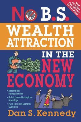 No B.S. Wealth Attraction in the New Economy - Dan Kennedy,Entrepreneur Press - cover