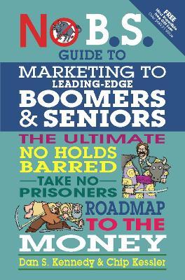 No BS Marketing to Seniors and Leading Edge Boomers - Dan Kennedy,Chip Kessler - cover