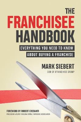 The Franchisee Handbook: Everything You Need to Know About Buying a Franchise - Mark Siebert - cover