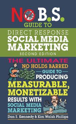 No B.S. Guide to Direct Response Social Media Marketing - Dan S. Kennedy,Kim Walsh Phillips - cover