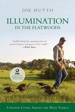 Illumination in the Flatwoods: A Season Living Among the Wild Turkey