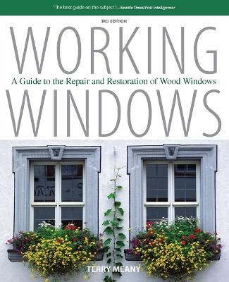 Working Windows: A Guide To The Repair And Restoration Of Wood Windows - Terry Meany - cover