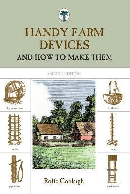 Handy Farm Devices: And How To Make Them - Rolfe Cobleigh - cover