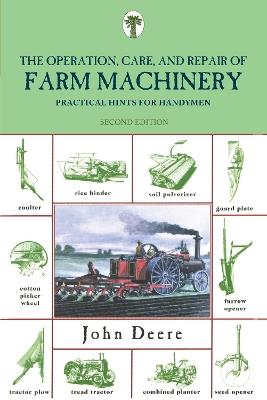 Operation, Care, and Repair of Farm Machinery: Practical Hints For Handymen - John Deere - cover
