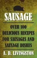 Sausage: Over 100 Delicious Recipes For Sausages And Sausage Dishes