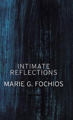 Intimate Reflections - Marie G Fochios - cover
