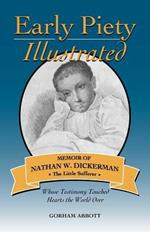 Early Piety Illustrated: Memoir of Nathan W. Dickerman, the Little Sufferer