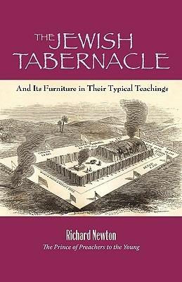 The Jewish Tabernacle: And Its Furniture in Their Typical Teachings - Richard Newton - cover