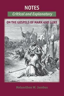 Notes on the Gospels: Critical and Explanatory on Mark & Luke - Melancthon W Jacobus - cover