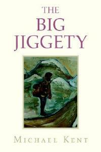The Big Jiggety: Or the Return of the Kind of American - Michael Kent - cover