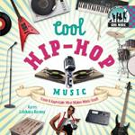 Cool Hip-HOP Music: Create & Appreciate What Makes Music Great!: Create & Appreciate What Makes Music Great!