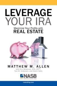 Leverage Your IRA: Maximize Your Profits with Real Estate - Matt Allen - cover