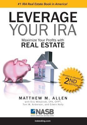 Leverage Your IRA: Maximize your Profits with Real Estate - Matthew M. Allen - cover
