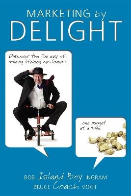 Marketing by Delight - Bob Ingram,Bruce Vogt - cover