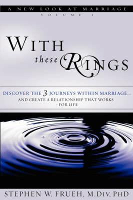 With These Rings, Volume 1: A New Look at Marriage - Stephen Frueh - cover
