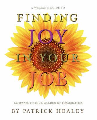 A Woman's Guide to Finding Joy in Your Job - Pat Healey - cover